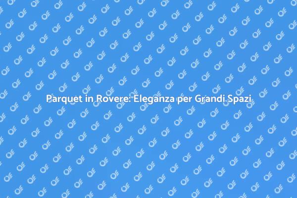 Trasforma i Tuoi Ambienti con Parquet