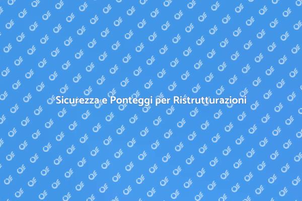 Ponteggi: Fondamentali per Ristrutturazioni