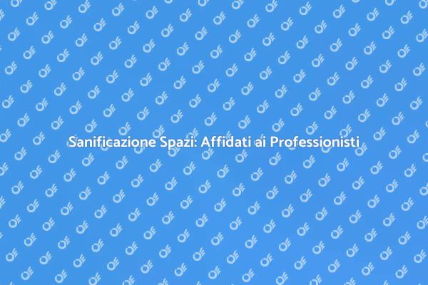 Sanificazione: Scegli i Migliori Professionisti