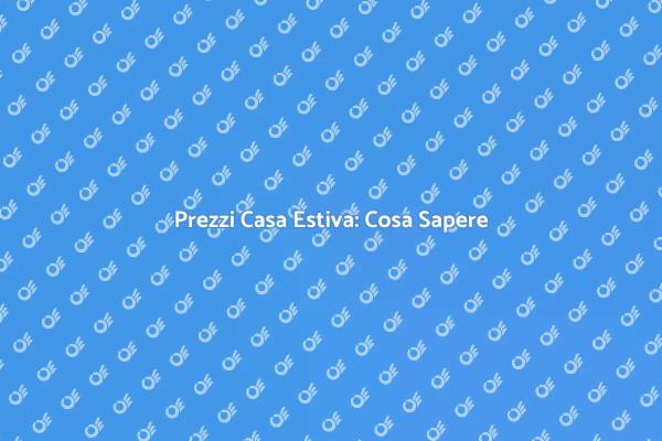 Scopri i Costi per la Tua Casa Estiva