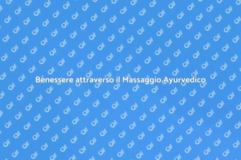Massaggio Ayurvedico: Benessere Olistico