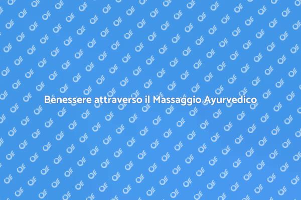Riequilibrio e Relax con il Massaggio Ayurvedico