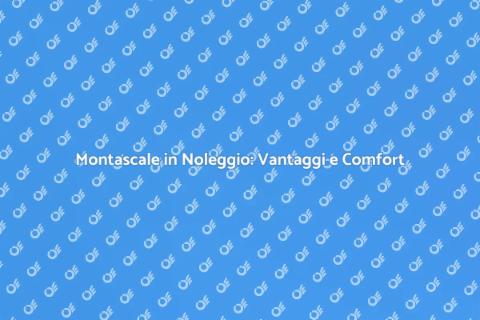 Noleggio Montascale: Accessibilità Facile