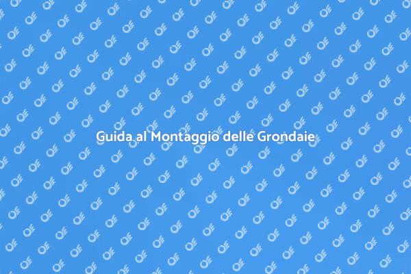Montaggio Grondaie: Tutto Quello Che Devi Sapere