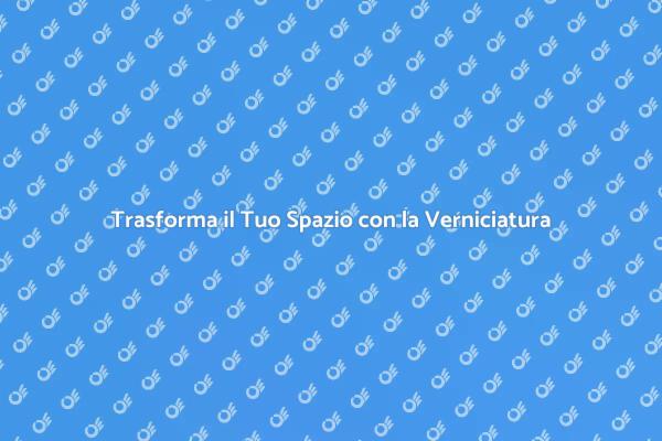 La Magia della Verniciatura per il Tuo Spazio