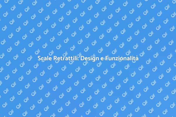 Scale Retrattili: Praticità e Design
