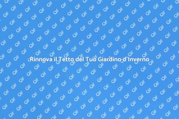 Ristrutturare il Tetto del Giardino d'Inverno
