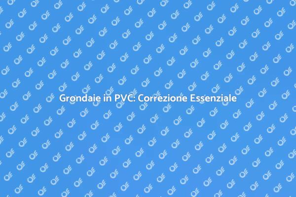 Correzione Installazione Grondaie PVC