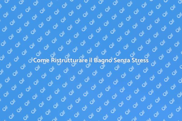 Ristrutturare il Bagno: Guida Pratica