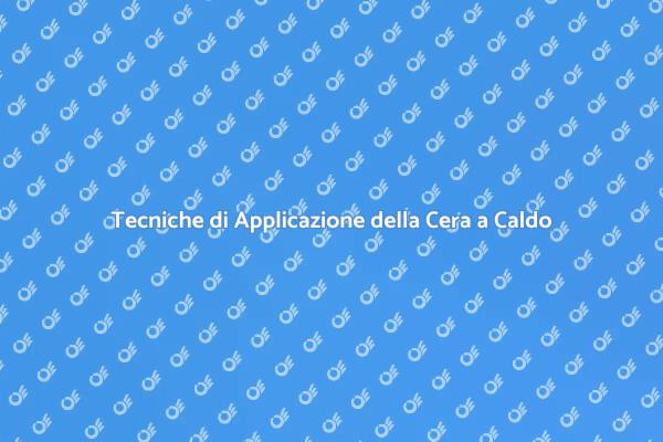 L'Arte di Applicare la Cera a Caldo