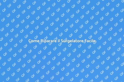Riparare il Surgelatore: Guida Pratica