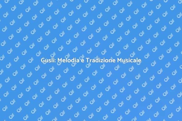 Esplora la Magia del Gusli Oggi!