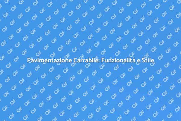 Pavimentazione Carrabile: Stile e Resistenza