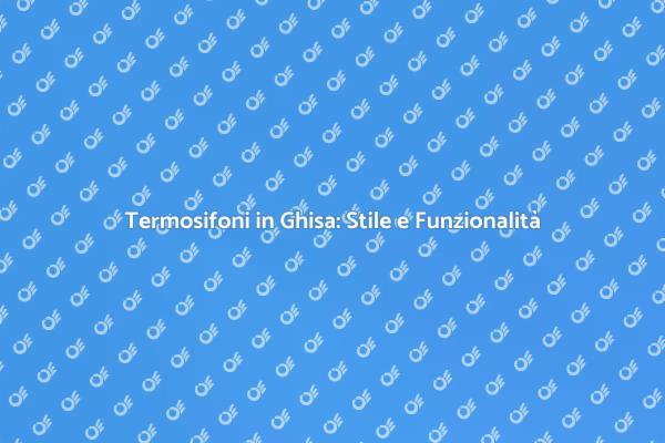 Termosifoni in Ghisa: Calore e Design
