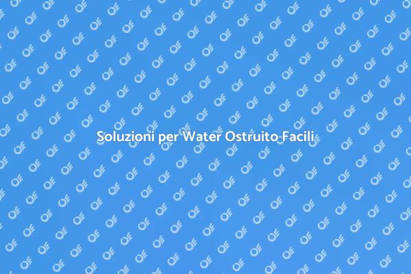 Come Risolvere Water Ostruito
