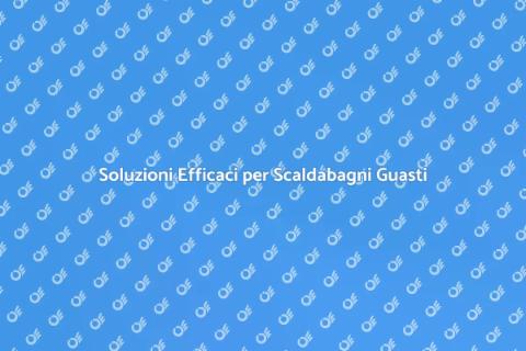 Riparazione Scaldabagni Guasti Professionale