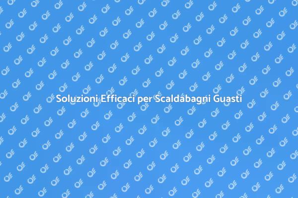 Riparazioni Professionali per Scaldabagni