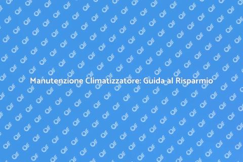 Manutenzione AC: Risparmia Energia
