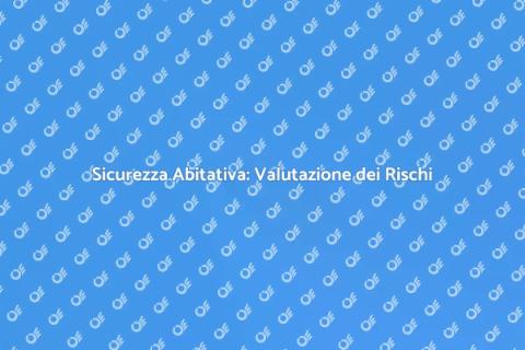Valutazione Rischi per Sicurezza Casa