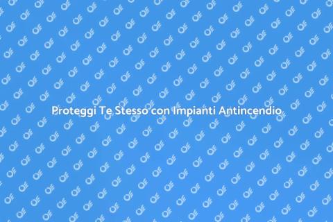 Impianti Antincendio: Sicurezza Essenziale