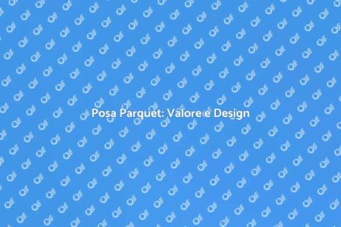 Posa del Parquet: Comfort e Stile