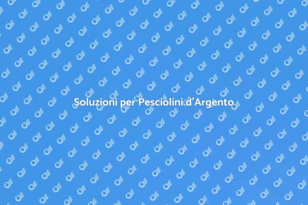 Elimina i Pesciolini d'Argento Ora!