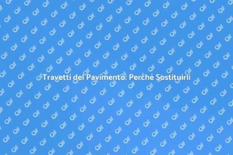 Sostituire i Travetti del Pavimento