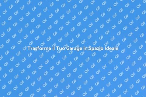 Ristrutturare il Garage: Idee e Consigli