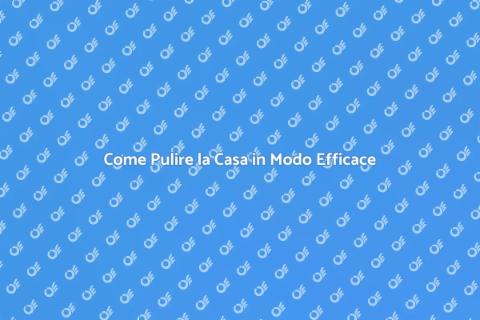 Pulizia della Casa: Guida Essenziale