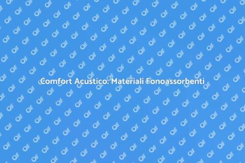 Isolamento Acustico: Soluzioni Fonoassorbenti