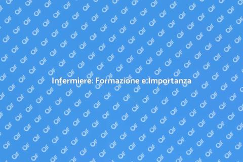 Formazione Infermiere: Ruolo Cruciale