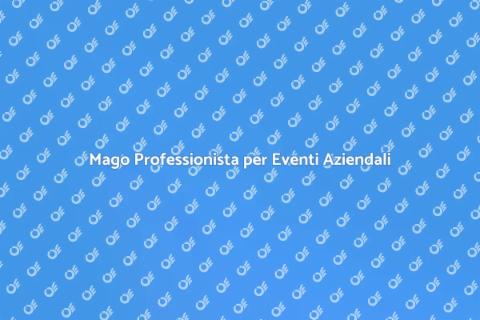 Assumere un Mago per Eventi Aziendali
