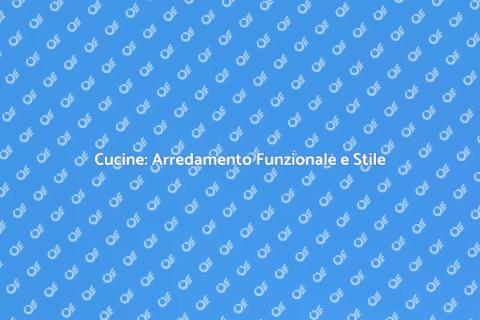 Arredamento Cucine: Design e Funzionalità