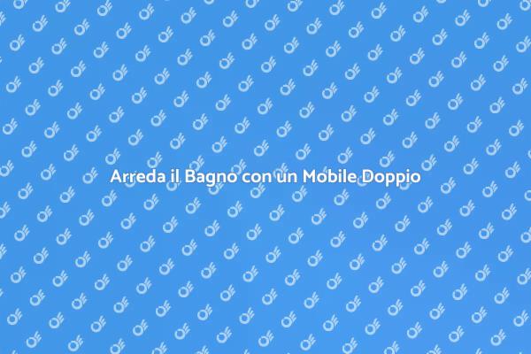 Scegli un Mobile Lavabo Doppio