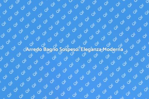 Mobile Bagno Sospeso Moderno e Design