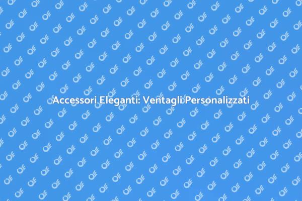 Scopri i Ventagli Personalizzati Unici