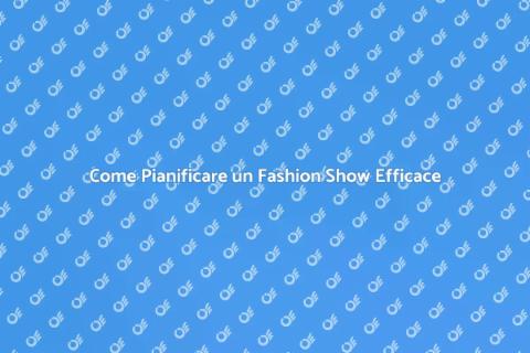 Organizzare un Fashion Show di Successo