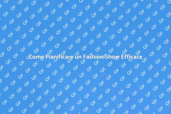 Pianifica il tuo Fashion Show Perfetto