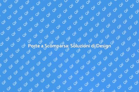 Porte a Scomparsa: Eleganza e Funzionalità