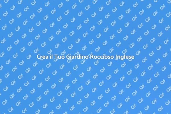 Scopri il Giardino Roccioso Inglese
