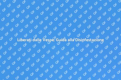 Disinfestazione Vespe: Soluzioni Efficaci