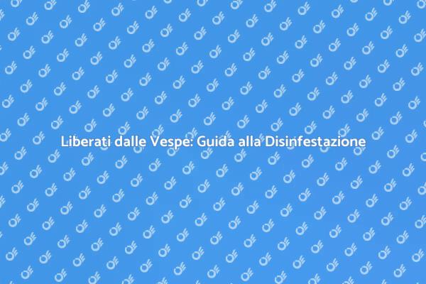 Combatti le Vespe: Disinfestazione Sicura