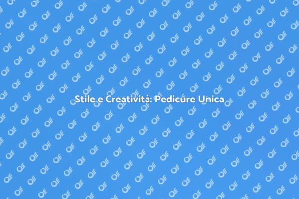 La Tua Pedicure, la Tua Creatività