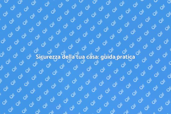 Proteggi la tua casa e il tuo investimento
