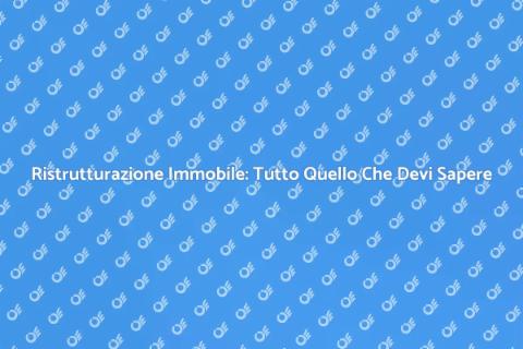 Ristrutturare un Immobile: Guida Pratica