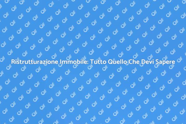 Ristrutturazione Immobile: La Guida Definitiva