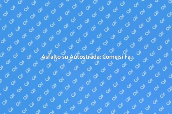Come Installare Asfalto su Autostrada