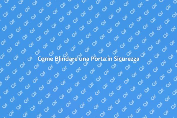 Proteggi la Tua Casa con una Porta Blindata