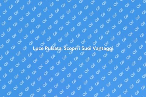 Luce Pulsata: Trattamenti Estetici Innovativi