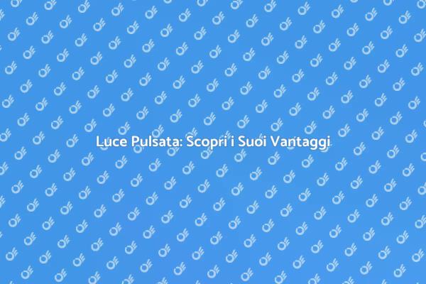 Luce Pulsata: Innovazione Estetica